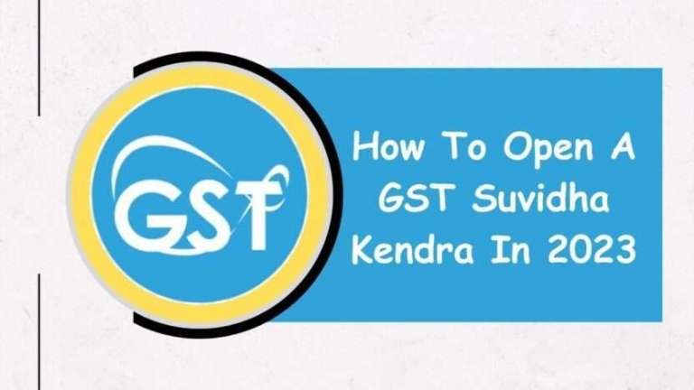 How To Open A GST Suvidha Kendra In 2023
