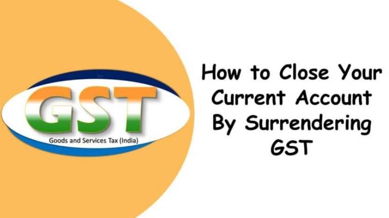 How to Close Your Current Account By Surrendering GST