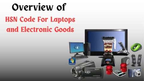 Overview of HSN Code for Laptops and Electronic goods