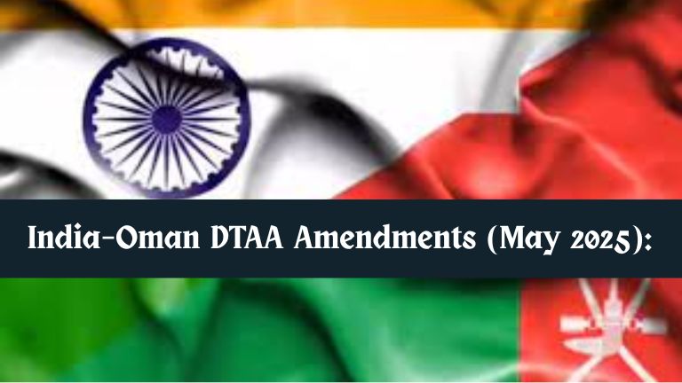 India–Oman DTAA Amendments (May 2025):