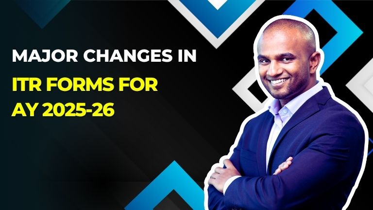 Major changes in ITR forms for AY 2025-26