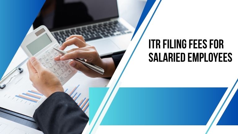 ITR Filing Fees for Salaried Employees