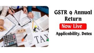 GSTR 9 Annual return Now Live : Applicability, Dates