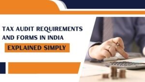 Tax Audit Requirements and Forms in India