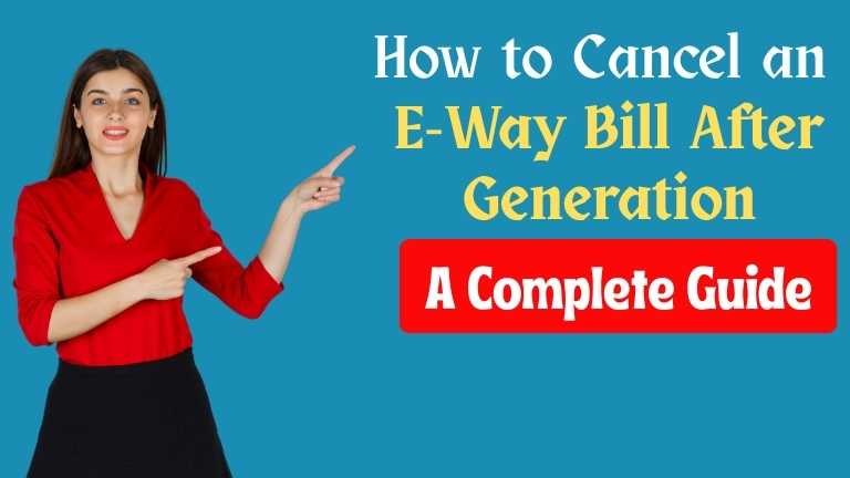 How to Cancel an E-Way Bill After Generation