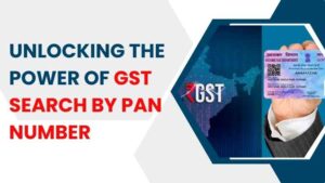 Unlocking the Power of GST Search by PAN Number